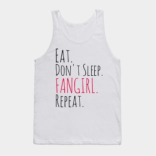 eat, don't sleep, FANGIRL, repeat Tank Top